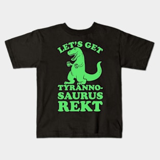 LET'S GET TYRANNOSAURUS REKT Kids T-Shirt